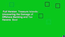 Full Version  Treasure Islands: Uncovering the Damage of Offshore Banking and Tax Havens  Best