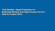 Full Version  Asset Protection for Business Owners and High-Income Earners How to Protect What