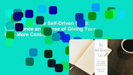 Full Version  The Self-Driven Child: The Science and Sense of Giving Your Kids More Control Over