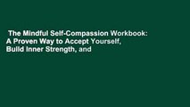 The Mindful Self-Compassion Workbook: A Proven Way to Accept Yourself, Build Inner Strength, and