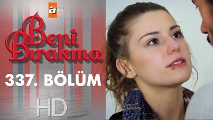 Beni Bırakma 337. Bölüm