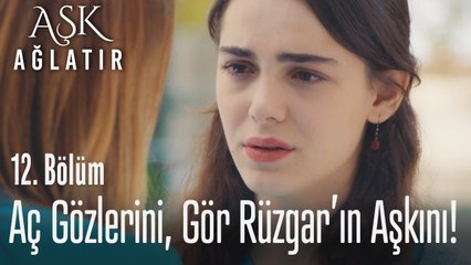 Rüzgar bey sana aşık! - Aşk Ağlatır 12. Bölüm