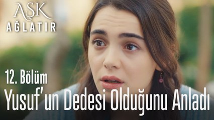 Yusuf'un dedesi olduğunu anladı - Aşk Ağlatır 12. Bölüm