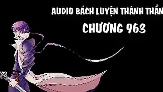 Audio - bách luyện thành thần - chương 963