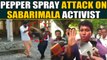 Sabarimala activist attacked with pepper spray ahead of trek to temple |OneIndia News