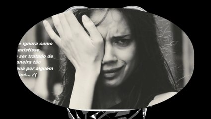 Você me ignora como eu não existisse, é triste... [Frases e Poemas]