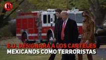 E.U. DESIGNARÁ A LOS CARTELES MEXICANOS COMO TERRORISTAS