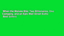 When the Wolves Bite: Two Billionaires, One Company, and an Epic Wall Street Battle  Best Sellers