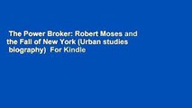 The Power Broker: Robert Moses and the Fall of New York (Urban studies   biography)  For Kindle