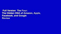 Full Version  The Four: The Hidden DNA of Amazon, Apple, Facebook, and Google  Review