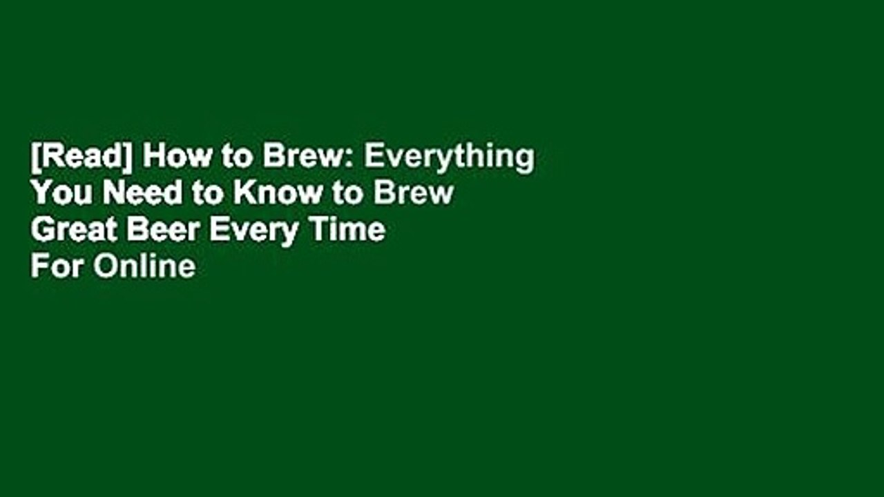 [Read] How to Brew Everything You Need to Know to Brew Great Beer