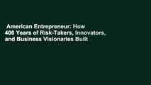 American Entrepreneur: How 400 Years of Risk-Takers, Innovators, and Business Visionaries Built