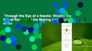 Through the Eye of a Needle: Wealth, the Fall of Rome, and the Making of Christianity in the