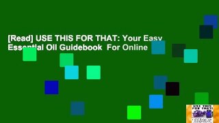 [Read] USE THIS FOR THAT: Your Easy Essential Oil Guidebook  For Online