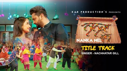 Nanka Mel : Title Track | Nachhatar Gill | Rosshan Prince, Rubina Bajwa | Latest Punjabi Song 2019