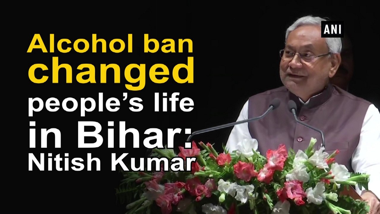 Alcohol ban changed people’s life in Bihar: Nitish Kumar