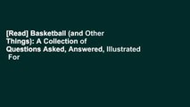 [Read] Basketball (and Other Things): A Collection of Questions Asked, Answered, Illustrated  For