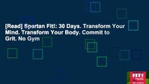 [Read] Spartan Fit!: 30 Days. Transform Your Mind. Transform Your Body. Commit to Grit. No Gym