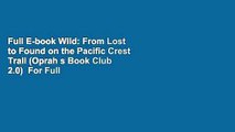 Full E-book Wild: From Lost to Found on the Pacific Crest Trail (Oprah s Book Club 2.0)  For Full