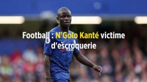 Football : N'Golo Kanté victime d'escroquerie