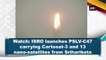 ISRO launches PSLV-C47 carrying Cartosat-3 and 13 nano-satellites from Sriharikota