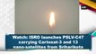 ISRO launches PSLV-C47 carrying Cartosat-3 and 13 nano-satellites from Sriharikota