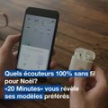 Les meilleurs écouteurs 100% sans fil pour Noël