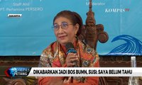 Dikabarkan Jadi Bos BUMN, Susi: Saya Tidak Tahu, Saya Tidak Dengar