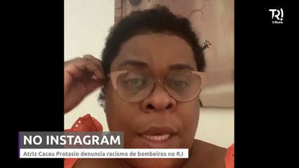 Atriz Cacau Protasio denuncia racismo de bombeiros no RJ