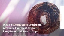 What is Empty Nest Syndrome? A Family Therapist Explains Symptoms and How to Cope