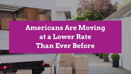 Americans Are Moving at a Lower Rate Than Ever Before