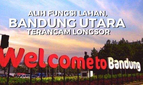 Bandung Utara Terancam Longsor Akibat Alih Fungsi Lahan, RK: Jangan Gampang Beri Izin!