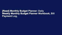 [Read] Monthly Budget Planner: Daily Weekly Monthly Budget Planner Workbook, Bill Payment Log,