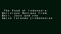 The Food of Indonesia: Delicious Recipes from Bali, Java and the Spice Islands [Indonesian