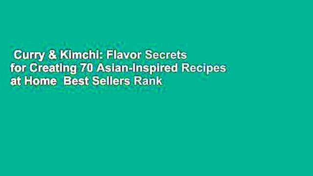 Curry & Kimchi: Flavor Secrets for Creating 70 Asian-Inspired Recipes at Home Best Sellers Rank