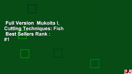 Full Version  Mukoita I, Cutting Techniques: Fish  Best Sellers Rank : #1