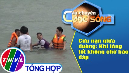 Cứu nạn giữa đường: Khi lòng tốt không chờ báo đáp