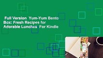 Full Version  Yum-Yum Bento Box: Fresh Recipes for Adorable Lunches  For Kindle