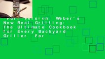 Full Version  Weber's New Real Grilling: The Ultimate Cookbook for Every Backyard Griller  For