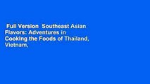 Full Version  Southeast Asian Flavors: Adventures in Cooking the Foods of Thailand, Vietnam,