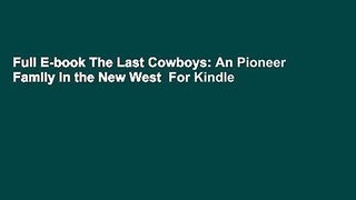 Full E-book The Last Cowboys: An Pioneer Family in the New West  For Kindle