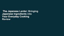 The Japanese Larder: Bringing Japanese Ingredients into Your Everyday Cooking  Review