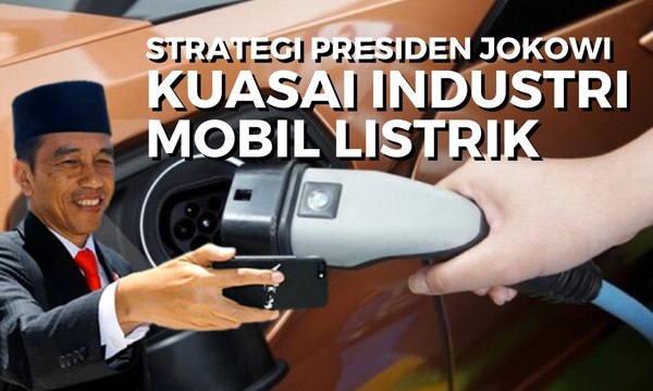 Berhasrat Kuasai Industri Mobil Listrik, Ini Strategi Presiden Joko Widodo