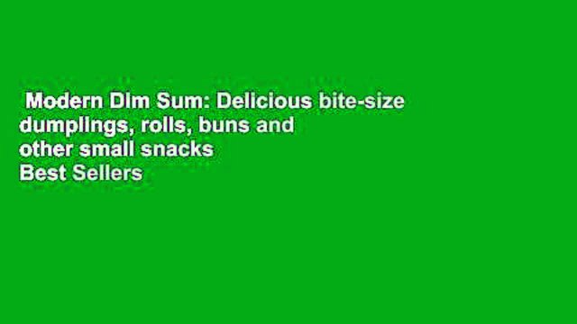 Modern Dim Sum: Delicious bite-size dumplings, rolls, buns and other small snacks Best Sellers