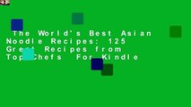 The World's Best Asian Noodle Recipes: 125 Great Recipes from Top Chefs  For Kindle