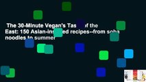 The 30-Minute Vegan's Taste of the East: 150 Asian-inspired recipes--from soba noodles to summer