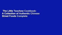 The Little Teochew Cookbook: A Collection of Authentic Chinese Street Foods Complete