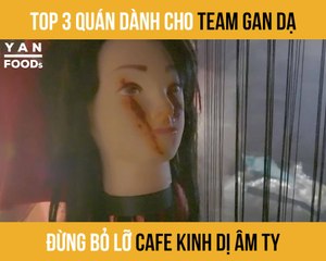 TOP 3 QUÁN DÀNH CHO TEAM GAN DẠ ĐỪNG BỎ LỠ CAFE KINH DỊ ÂM TY I YANNEWS