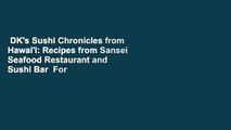 DK's Sushi Chronicles from Hawai'i: Recipes from Sansei Seafood Restaurant and Sushi Bar  For