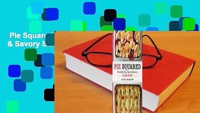 Pie Squared: Irresistibly Easy Sweet & Savory Slab Pies For Kindle